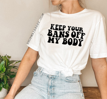 Load image into Gallery viewer, Keep Your Bans Off My Body T-Shirt
